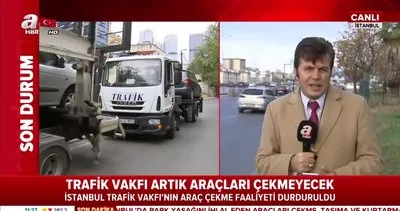 İstanbul Trafik Vakfı’nın araç çekme faaliyetleri durduruldu! İstanbul’da artık park yasağına uymayan araçları çekemeyecekler...