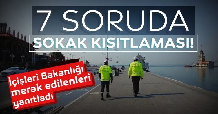 Son dakika: İçişleri Bakanlığı merak edilen soruları yanıtladı: İşte 7 soruda sokağa çıkma yasağı...