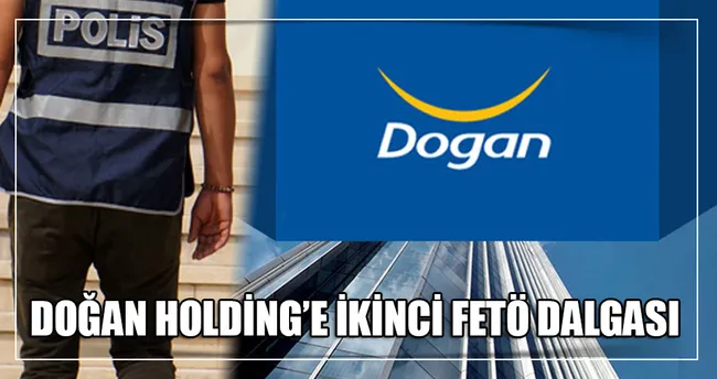 Doğan Holding’e 2. FETÖ dalgası
