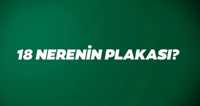 18 plaka kodu neresi hangi ilin 18 plaka kodu nerenin ve hangi sehir plakasi son dakika haberler