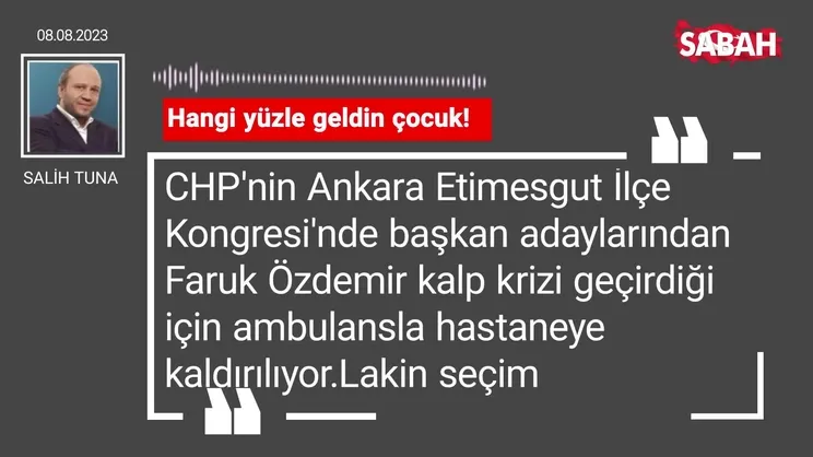 Salih Tuna | Hangi yüzle geldin çocuk!