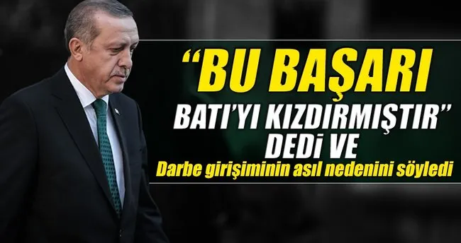 “Erdoğan’ın başarısı Batı’yı kızdırdı”