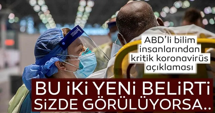 ABD'li bilim insanlarından kritik corona virüs açıklaması! Bu 2 yeni belirti sizde görülüyorsa...