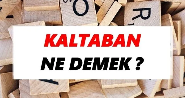 Kaltaban Ne Demek? TDK’ya Göre Kaltaban Sözlük Anlamı Nedir?