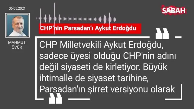 Mahmut Övür | CHP’nin Parsadan’ı Aykut Erdoğdu