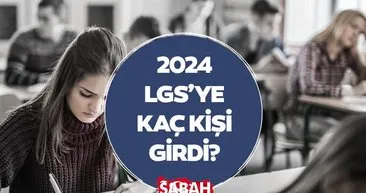 LGS SINAVINA KAÇ KİŞİ GİRDİ 2024? MEB ile bu yıl LGS sınavına kaç öğrenci başvuru yaptı, kaç kişi katılım sağladı?