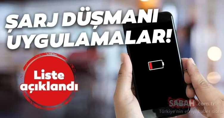 Şarj düşmanı uygulamalar! Şarjı saniye saniye emen uygulamaların listesi açıklandı