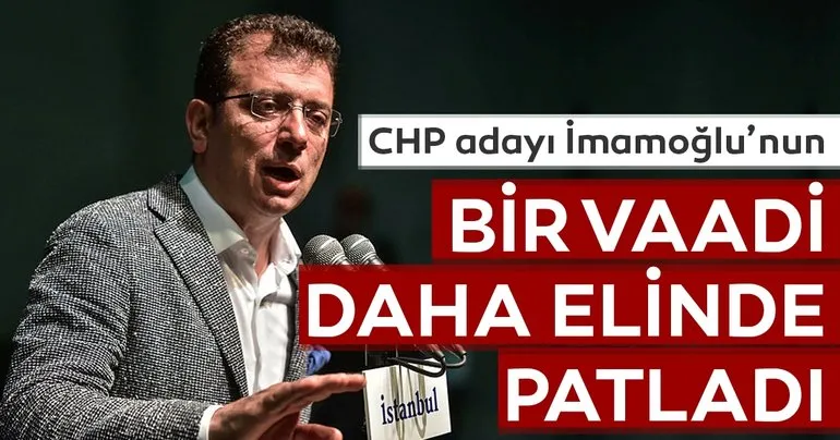 CHP adayı Ekrem İmamoğlu'nun bir vaadi daha elinde patladı