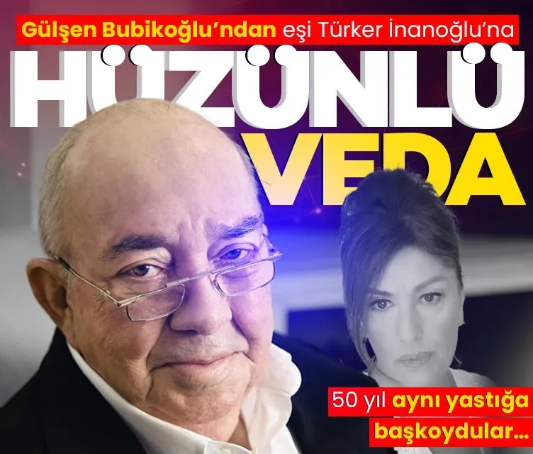 50 yıl aynı yastığa baş koydular... Gülşen Bubikoğlu’ndan eşi Türker İnanoğlu’na hüzünlü veda!