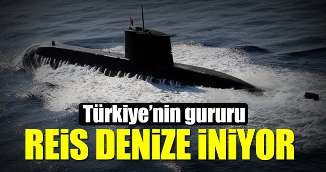 Türkiye’nin gururu ’Reis’ denize iniyor