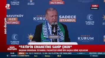 Başkan Erdoğan: "Fatih'in emaneti İstanbul'a sahip çıkacağız"