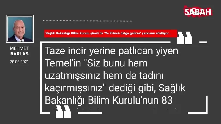 Mehmet Barlas | Sağlık Bakanlığı Bilim Kurulu şimdi de ‘Ya 3’üncü dalga gelirse’ şarkısını söylüyor...