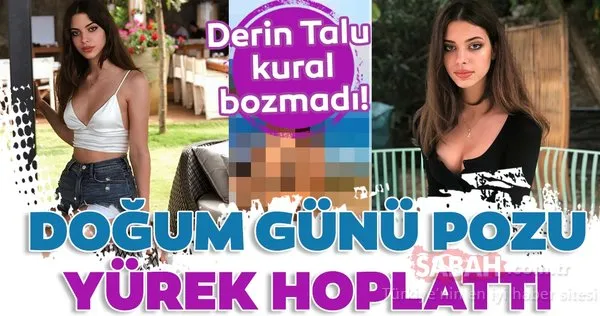 Derin Talu’dan ilginç paylaşım! Doğum günü pozu yürek hoplattı!