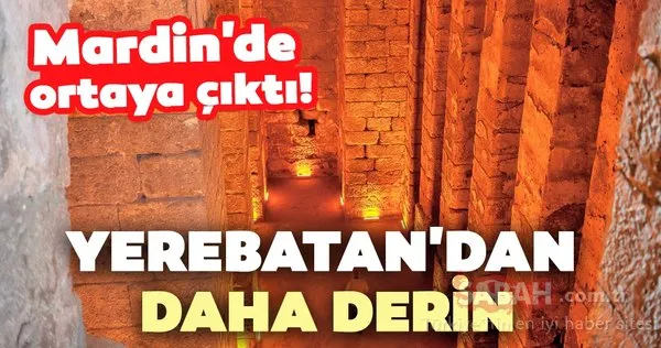 Mardin'de ortaya çıktı! Yerebatan Sarnıcı'ndan daha derin