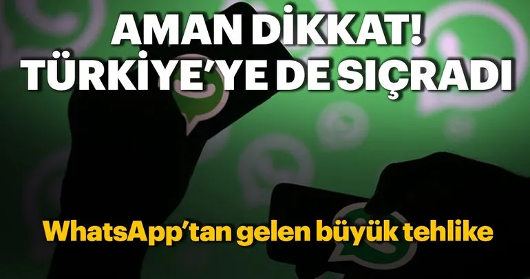 WhatsApp’tan gelen büyük tehlike! Türkiye’ye de sıçradı