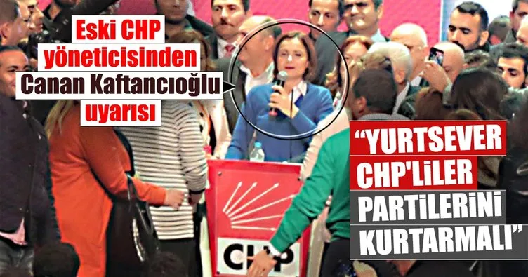Yurtsever CHP’liler bir olup partilerini kurtarmalı