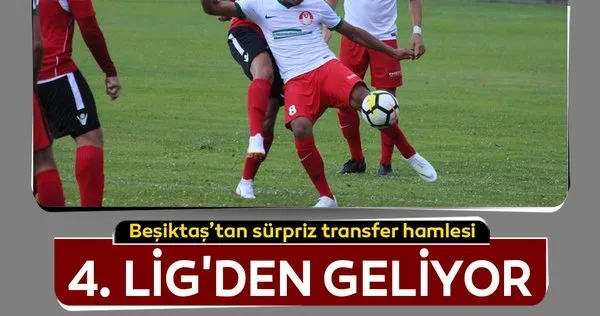 4. Lig'den Beşiktaş'a transfer oluyor