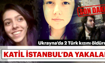 Ukrayna’da iki Türk kızını öldüren katil mezarlıkta yakalandı