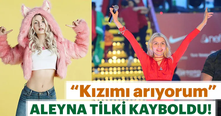 Aleyna Tilki kayboldu!