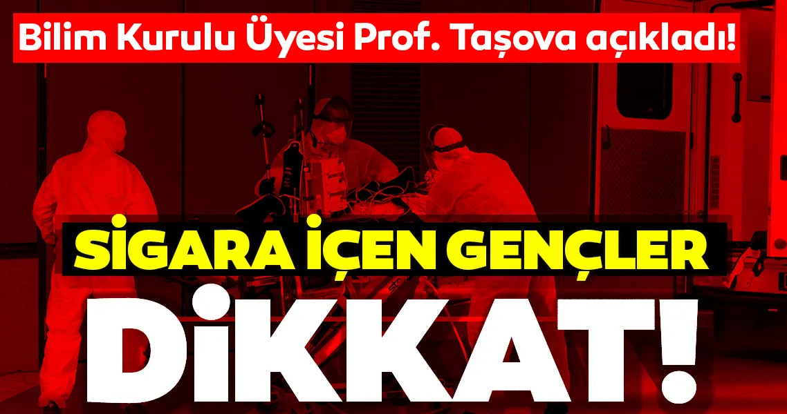Son dakika haberi: Bilim Kurulu'ndan Prof. Dr. Taşova açıkladı! 30 yaşında sigara içen gençler de...
