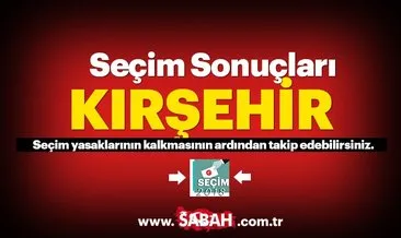 Kırşehir seçim sonuçları! 2018 Kırşehir seçim sonucu ve oy oranları canlı burada!