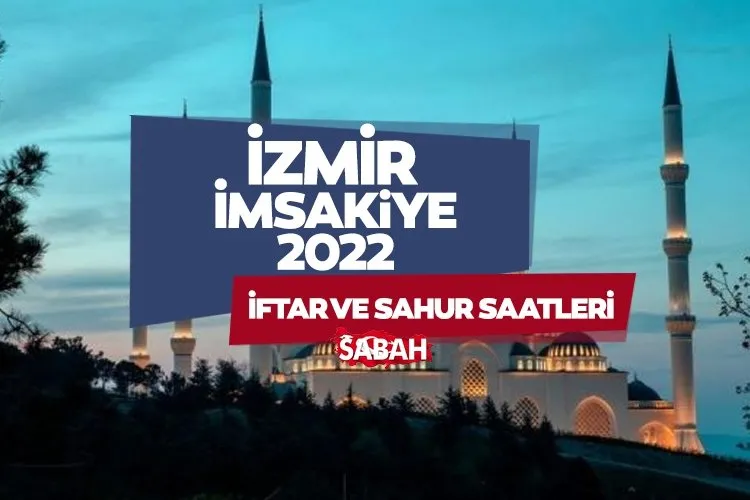 İZMİR İMSAKİYE 2022 ile sahur vakti ve iftar saati belli oldu! Diyanet bilgisi ile İzmir iftar vakti ve sahur saati kaçta?