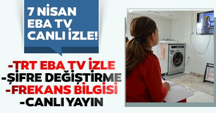 TRT EBA TV CANLI YAYINI İZLE 7 NİSAN: EBA TV frekans ayarı ile ilkokul, ortaokul, lise dersleri canlı yayını izle! EBA şifresi nasıl alınır?