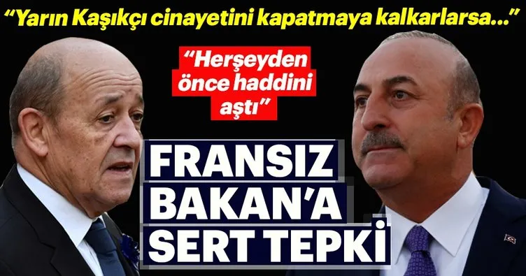 Çavuşoğlu'nda Fransız Bakan'a sert tepki