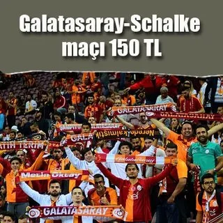 Galatasaray-Schalke maçı 150 TL