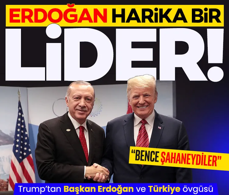 Trump’tan Türkiye ve Erdoğan övgüsü: Harika bir lider
