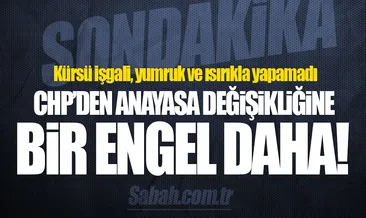 CHP’den meclis iradesine bir engel daha!