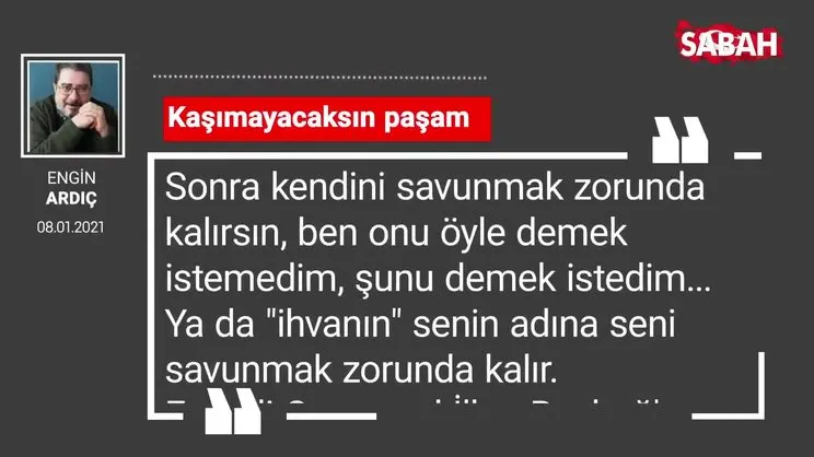 Engin Ardıç 'Kaşımayacaksın paşam'