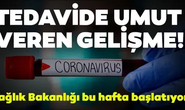 İmmün plazma tedavisi başlıyor