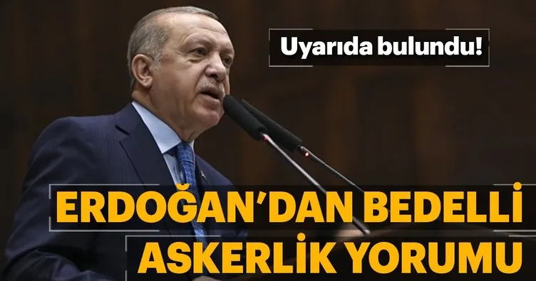 Cumhurbaşkanı Erdoğan’dan bedelli askerlik yorumu