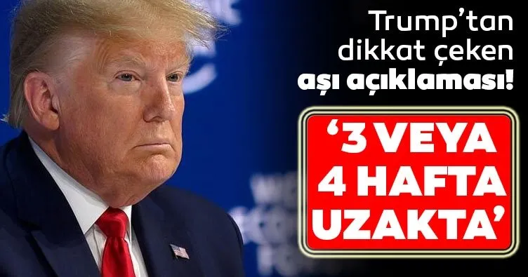 Trump’tan dikkat çeken koronavirüs aşısı açıklaması: Sadece 3 veya 4 hafta uzakta!