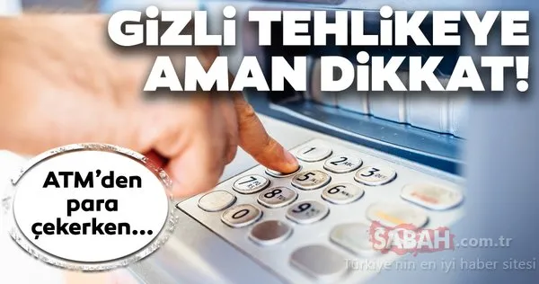 ATM'den para çekerken gizli tehlikeye dikkat edin!