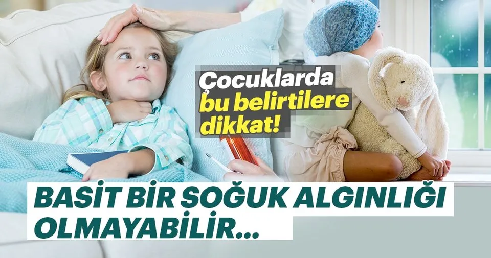 cocuklarda bu belirtileri asla atlamayin saglik haberleri