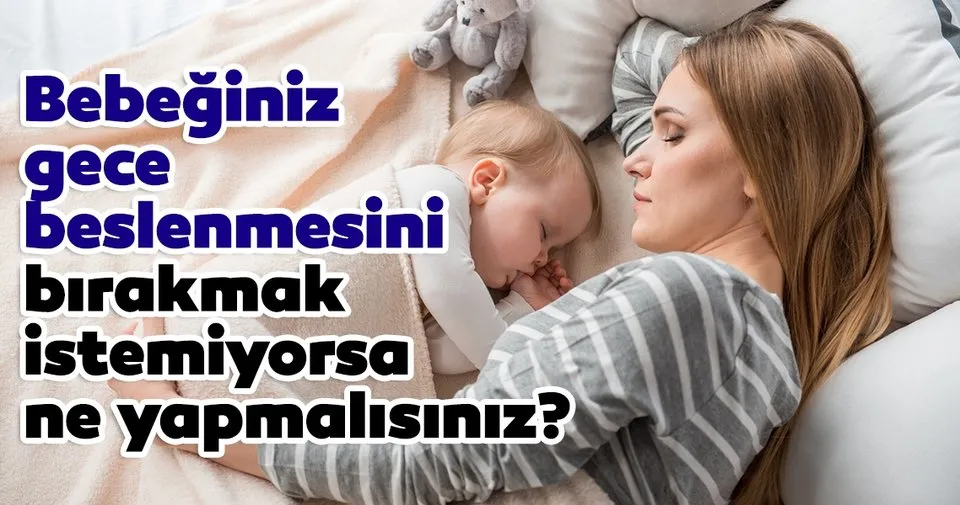 Bebeğiniz gece beslenmesini bırakmak istemiyorsa ne Bebeğiniz gece beslenmesini bırakmak istemiyorsa ne
