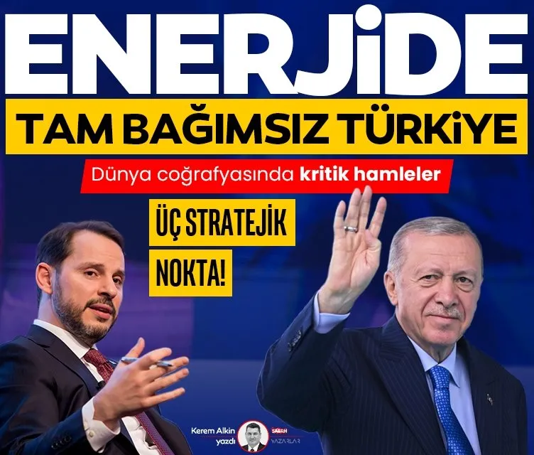 Enerjide ‘Tam Bağımsız Türkiye’