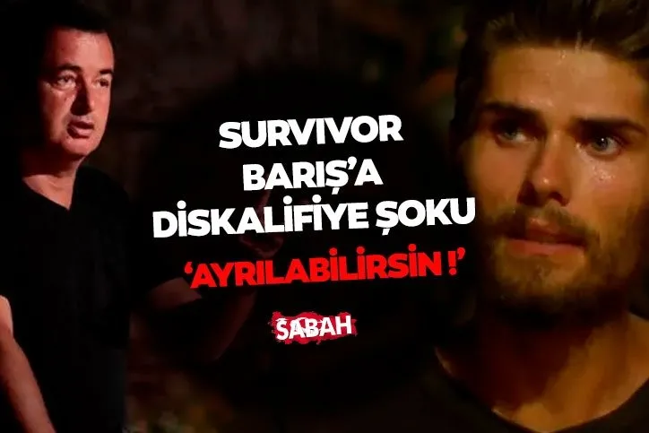 Survivor’da Barış Murat Yağcı’ya diskalifiye şoku! Acun Ilıcalı açıkladı; ‘’Ayrılabilirsin…’’