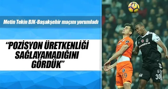 Metin Tekin Beşiktaş-Başakşehir maçını yorumladı