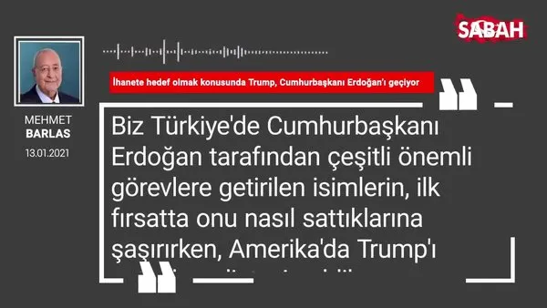 Mehmet Barlas 'İhanete hedef olmak konusunda Trump, Cumhurbaşkanı Erdoğan’ı geçiyor'