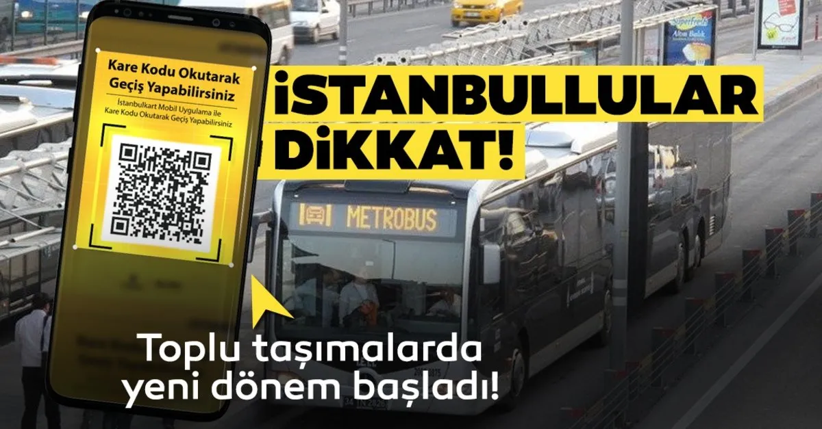 metro metrobus iett lerde istanbulkart dijital kart qr kod ile odeme nasil yapilir toplu tasimalarda qr kod ile odeme donemi son dakika yasam haberleri