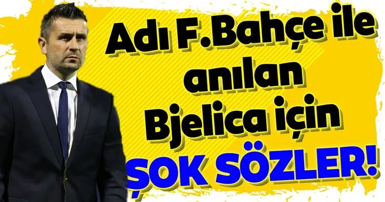 Adı Fenerbahçe ile anılan Nenad Bjelica için Vanje Ivesa’dan şok sözler!