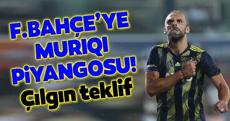 Fenerbahçe’ye Vedat Muriqi piyangosu! Çılgın teklif