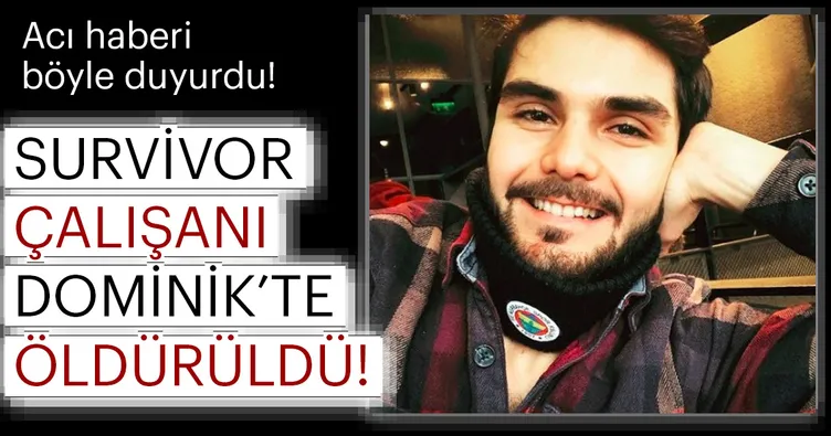 Survivor kameramanı Alper Baycın, Dominik’te öldürüldü