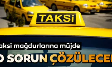 Taksi mağdurlarına müjde...