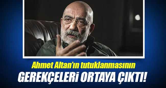 Ahmet Altan’ın tutuklanmasının gerekçeleri ortaya çıktı!