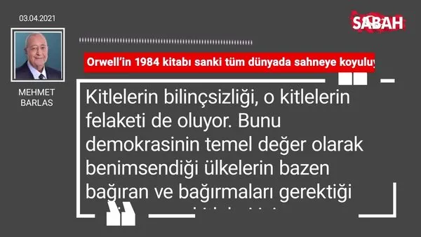 Mehmet Barlas | Orwell’in 1984 kitabı sanki tüm dünyada sahneye koyuluyor