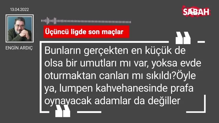 Engin Ardıç | Üçüncü ligde son maçlar